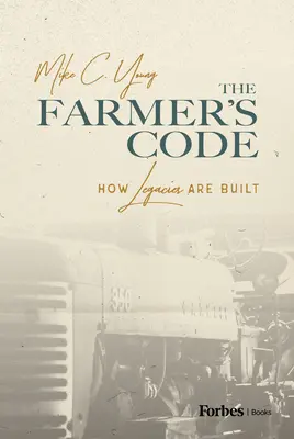 El código del granjero: Cómo se construyen los legados - The Farmer's Code: How Legacies Are Built