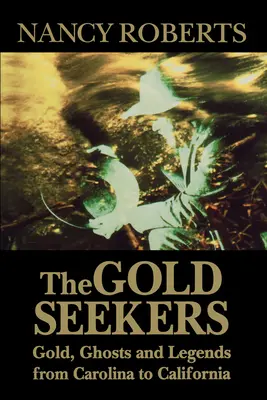 Los buscadores de oro: Oro, fantasmas y leyendas de Carolina a California - The Gold Seekers: Gold, Ghosts and Legends from Carolina to California