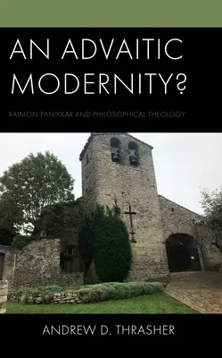 ¿Una modernidad advaítica? Raimon Panikkar y la teología filosófica - An Advaitic Modernity?: Raimon Panikkar and Philosophical Theology