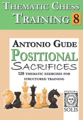 Entrenamiento temático de ajedrez: Libro 8 - Sacrificios posicionales - Thematic Chess Training: Book 8 - Positional Sacrifices