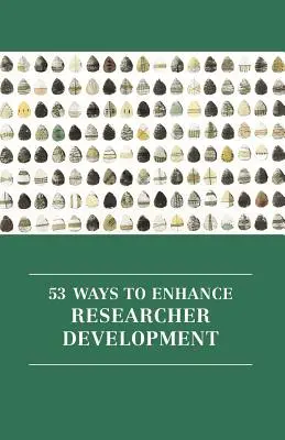 53 maneras de potenciar el desarrollo del investigador - 53 Ways to Enhance Researcher Development