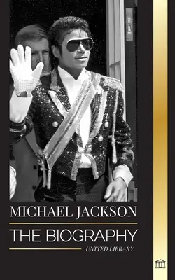 Michael Jackson: La biografía del legendario Rey del Pop; su magia, su Moonwalk y su máscara - Michael Jackson: The Biography of the Legendary King of Pop; his Magic, Moonwalk and Mask