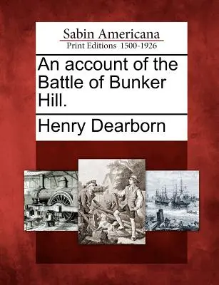 Relato de la batalla de Bunker Hill. - An Account of the Battle of Bunker Hill.