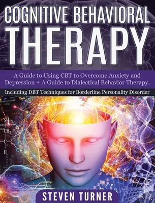 Cognitive Behavioral Therapy: Guía de uso de la TCC para superar la ansiedad y la depresión + Guía de la terapia dialéctica conductual, incluida la técnica DBT - Cognitive Behavioral Therapy: A Guide to Using CBT to Overcome Anxiety and Depression + A Guide to Dialectical Behavior Therapy, Including DBT Techn