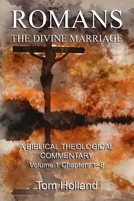 Romanos: El Matrimonio Divino, Volumen 1 Capítulos 1-8. Un Comentario Bíblico Teológico: Un comentario teológico bíblico, segunda edición revisada - Romans: The Divine Marriage, Volume 1 Chapters 1-8: A Biblical Theological Commentary, Second Edition Revised