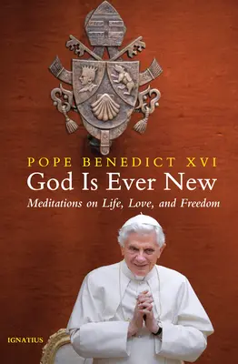 Dios es siempre nuevo: Meditaciones sobre la vida, el amor y la libertad - God Is Ever New: Meditations on Life, Love, and Freedom