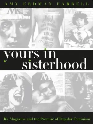 Yours in Sisterhood: Ms. Magazine y la promesa del feminismo popular - Yours in Sisterhood: Ms. Magazine and the Promise of Popular Feminism