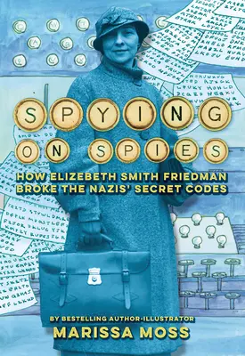 Espiando a espías: cómo Elizebeth Smith Friedman descifró los códigos secretos de los nazis - Spying on Spies: How Elizebeth Smith Friedman Broke the Nazis' Secret Codes