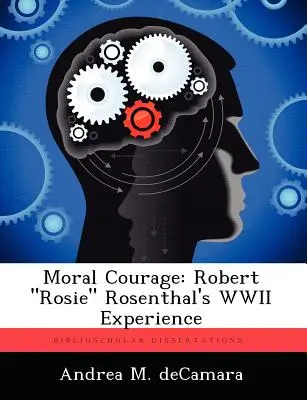 Valor moral: La experiencia de Robert Rosie» Rosenthal en la Segunda Guerra Mundial» - Moral Courage: Robert Rosie