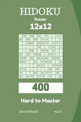 Hidoku Puzzles - 400 Difíciles de Dominar 12x12 Vol.8 - Hidoku Puzzles - 400 Hard to Master 12x12 Vol.8