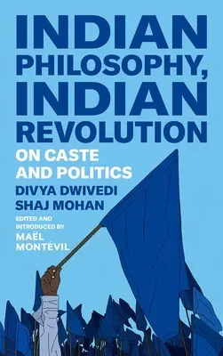 Filosofía india, revolución india: Sobre castas y política - Indian Philosophy, Indian Revolution: On Caste and Politics