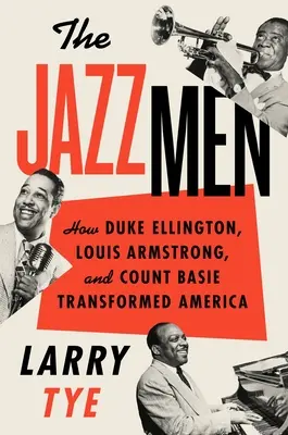 Los Jazzmen: Cómo Duke Ellington, Louis Armstrong y Count Basie transformaron América - The Jazzmen: How Duke Ellington, Louis Armstrong, and Count Basie Transformed America