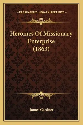 Heroínas de la empresa misionera - Heroines Of Missionary Enterprise