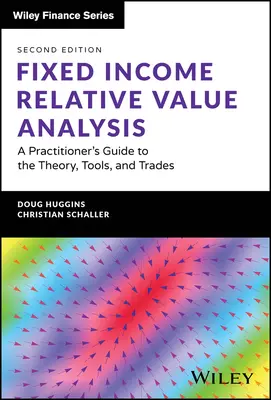 Análisis del Valor Relativo de la Renta Fija + Sitio Web: Guía práctica de la teoría, las herramientas y las operaciones - Fixed Income Relative Value Analysis + Website: A Practitioner's Guide to the Theory, Tools, and Trades