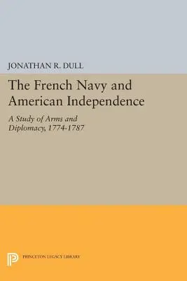 La Armada Francesa y la Independencia Americana: Un estudio de armas y diplomacia, 1774-1787 - The French Navy and American Independence: A Study of Arms and Diplomacy, 1774-1787