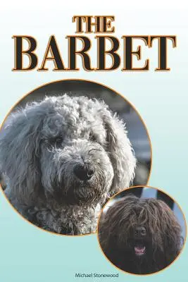 El Barbet: Una guía completa y exhaustiva para principiantes a: Compra, Tenencia, Salud, Aseo, Adiestramiento, Obediencia, Comprensión - The Barbet: A Complete and Comprehensive Beginners Guide To: Buying, Owning, Health, Grooming, Training, Obedience, Understanding