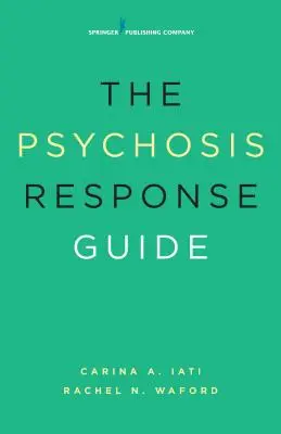 La guía de respuesta a la psicosis: Cómo ayudar a los jóvenes en crisis psiquiátricas - The Psychosis Response Guide: How to Help Young People in Psychiatric Crises