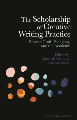 La beca de la práctica de la escritura creativa: Más allá del oficio, la pedagogía y la academia - The Scholarship of Creative Writing Practice: Beyond Craft, Pedagogy, and the Academy