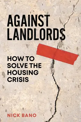 Contra los propietarios: Cómo resolver la crisis de la vivienda - Against Landlords: How to Solve the Housing Crisis