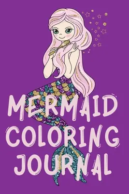 Mermaid Coloring Journal.Impresionante diario para colorear para niñas, contiene páginas para colorear de sirenas. - Mermaid Coloring Journal.Stunning Coloring Journal for Girls, contains mermaid coloring pages.