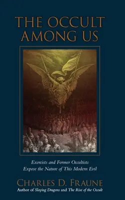 El ocultismo entre nosotros: Exorcistas y antiguos ocultistas exponen la naturaleza de este mal moderno - The Occult Among Us: Exorcists and Former Occultists Expose the Nature of This Modern Evil