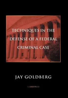 Técnicas en la defensa de un caso penal federal - Techniques in the Defense of a Federal Criminal Case