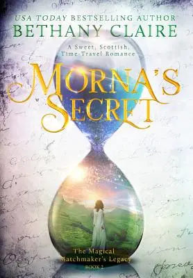 El secreto de Morna: Un dulce romance escocés de viajes en el tiempo - Morna's Secret: A Sweet, Scottish, Time Travel Romance