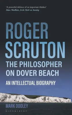 Roger Scruton: El filósofo de la playa de Dover: Una biografía intelectual - Roger Scruton: The Philosopher on Dover Beach: An Intellectual Biography