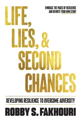 Vida, mentiras y segundas oportunidades: Desarrollar la resiliencia para superar la adversidad - Life, Lies, & Second Chances: Developing Resilience to Overcome Adversity