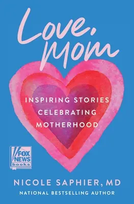 Love, Mom: Historias inspiradoras que celebran la maternidad - Love, Mom: Inspiring Stories Celebrating Motherhood