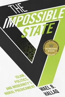 El Estado imposible: Islam, política y el predicamento moral de la modernidad - The Impossible State: Islam, Politics, and Modernity's Moral Predicament