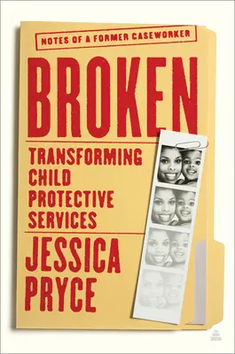 Roto: La transformación de los servicios de protección de menores: notas de un antiguo asistente social - Broken: Transforming Child Protective Services--Notes of a Former Caseworker