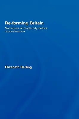 Re-forming Britain: Narrativas de la modernidad antes de la reconstrucción - Re-forming Britain: Narratives of Modernity before Reconstruction