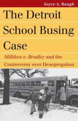 El caso de los autobuses escolares de Detroit: Milliken contra Bradley y la controversia sobre la segregación escolar - The Detroit School Busing Case: Milliken V. Bradley and the Controversy Over Desegregation