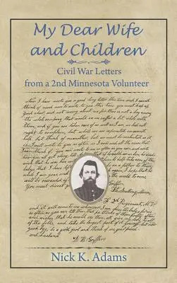 Mi querida esposa y mis hijos: Cartas de la Guerra Civil de un 2º Voluntario de Minnesota - My Dear Wife and Children: Civil War Letters from a 2nd Minnesota Volunteer