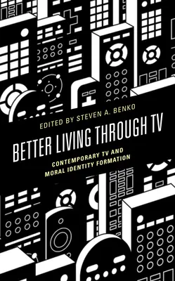 Vivir mejor a través de la televisión: La televisión contemporánea y la formación de la identidad moral - Better Living through TV: Contemporary TV and Moral Identity Formation