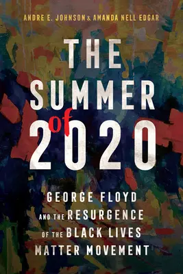 El verano de 2020: George Floyd y el resurgimiento del movimiento Black Lives Matter - The Summer of 2020: George Floyd and the Resurgence of the Black Lives Matter Movement