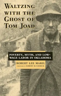 Bailando el vals con el fantasma de Tom Joad: Pobreza, mito y mano de obra barata en Oklahoma - Waltzing with the Ghost of Tom Joad: Poverty, Myth, and Low-Wage Labor in Oklahoma