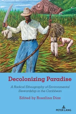 Descolonizar el paraíso: Una etnografía radical de la gestión medioambiental en el Caribe - Decolonizing Paradise: A Radical Ethnography of Environmental Stewardship in the Caribbean