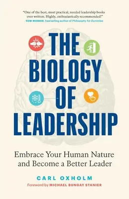 La biología del liderazgo: Adopte su naturaleza humana y conviértase en un mejor líder - The Biology of Leadership: Embrace Your Human Nature and Become a Better Leader