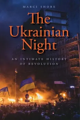 La noche ucraniana: Una historia íntima de la revolución - The Ukrainian Night: An Intimate History of Revolution
