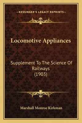 Locomotive Appliances: Suplemento A La Ciencia De Los Ferrocarriles - Locomotive Appliances: Supplement To The Science Of Railways