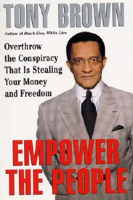 Empower the People: Derribe la Conspiración que le Roba su Dinero y su Libertad - Empower the People: Overthrow the Conspiracy That Is Stealing Your Money and Freedom