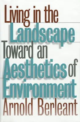 Vivir en el paisaje: Hacia una estética del medio ambiente - Living in the Landscape: Toward an Aesthetics of Environment