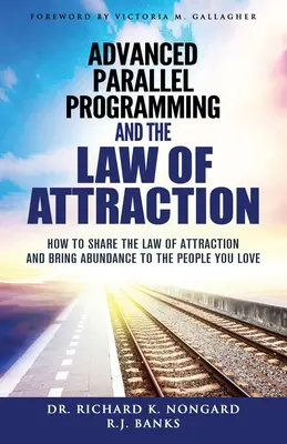 Programación paralela avanzada y la ley de la atracción: Cómo compartir la Ley de la Atracción y llevar la abundancia a las personas que amas - Advanced Parallel Programming and the Law of Attraction: How to Share the Law of Attraction and Bring Abundance to the People You Love