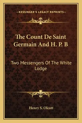 El Conde De Saint Germain Y H. P. B: Dos Mensajeros De La Logia Blanca - The Count De Saint Germain And H. P. B: Two Messengers Of The White Lodge