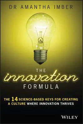 La Fórmula de la Innovación: Las 14 claves científicas para crear una cultura en la que prospere la innovación - The Innovation Formula: The 14 Science-Based Keys for Creating a Culture Where Innovation Thrives