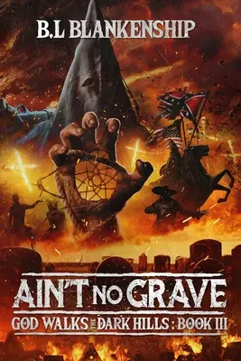 Ain't No Grave: God Walks The Dark Hills Libro III - Ain't No Grave: God Walks The Dark Hills Book III