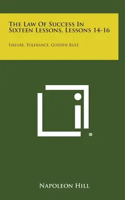 La Ley del Éxito en Dieciséis Lecciones, Lecciones 14-16: Fracaso, Tolerancia, Regla de Oro - The Law of Success in Sixteen Lessons, Lessons 14-16: Failure, Tolerance, Golden Rule