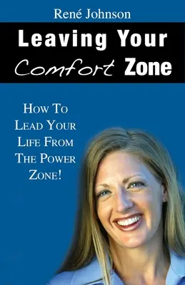 Abandona tu zona de confort: Cómo dirigir tu vida desde la zona de poder - Leaving Your Comfort Zone: How To Lead Your Life From The Power Zone!